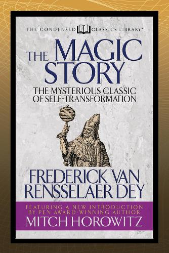 Бумажная книга «The Magic Story (Condensed Classics): The Mysterious Classic of Self-Transformation», авторов Фредерик ван Ренсселер Дей, Митч Горовиц - фото №1
