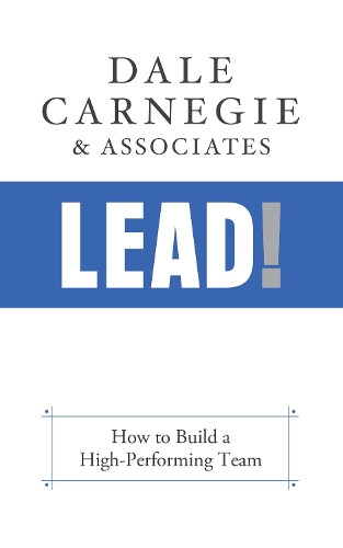 Бумажная книга «Lead!: How to Build a High-Performing Team», автор Дейл Карнеги и партнеры - фото №1