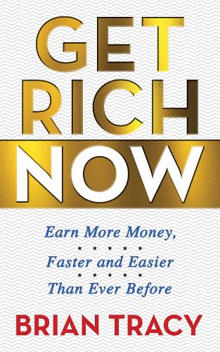 Бумажная книга «Get Rich Now: Earn More Money, Faster and Easier than Ever Before», автор Брайан Трейси - фото №1