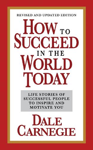 Бумажная книга «How to Succeed in the World Today Revised and Updated Edition: Life Stories of Successful People to Inspire and Motivate You», автор Дейл Карнеги - фото №1