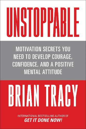 Бумажная книга «Unstoppable: Motivation Secrets You Need to Develop Courage, Confidence and A Positive Mental Attitude», автор Брайан Трейси - фото №1