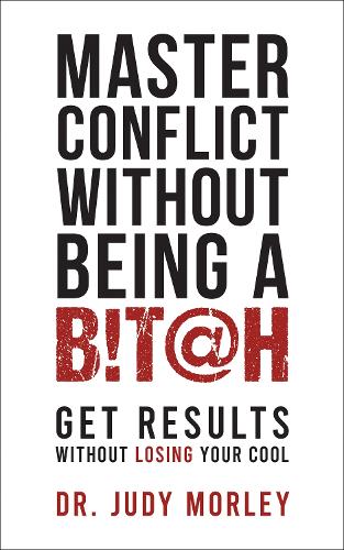 Бумажная книга «Master Conflict Without Being a Bitch: Get Results Without Losing Your Cool», автор Джуди Морли - фото №1