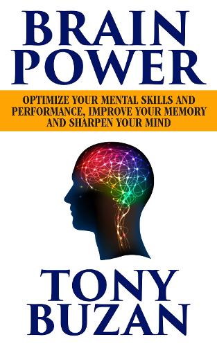 Бумажная книга «Brain Power: Optimize Your Mental Skills and Performance, Improve Your Memory and Sharpen Your Mind», автор Тони Бузан - фото №1