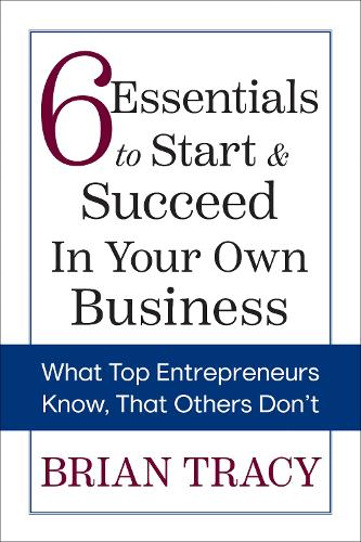 Бумажная книга «6 Essentials to Start & Succeed in Your Own Business: What Top Entrepreneurs Know, That Others Don't», автор Брайан Трейси - фото №1