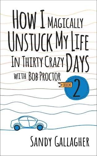 Паперова книга «How I Magically Unstuck My Life in Thirty Crazy Days with Bob Proctor Book 2», автор Сенді Ґаллахер - фото №1