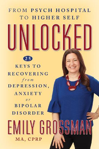 Бумажная книга «Unlocked: From Psych Hospital to Higher Self: 25 Keys to Recovering from Depression, Anxiety or Bipolar Disorder», автор Эмили Гроссман - фото №1