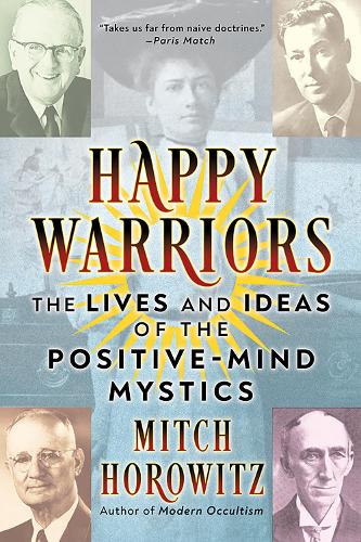 Бумажная книга «Happy Warriors: The Lives and Ideas of the Positive-Mind Mystics», автор Митч Горовиц - фото №1