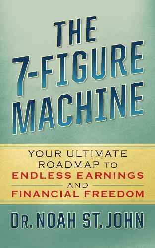 Паперова книга «The 7-Figure Machine: Your Ultimate Roadmap to Endless Earnings and Financial Freedom», автор Ной Сент-Джон - фото №1
