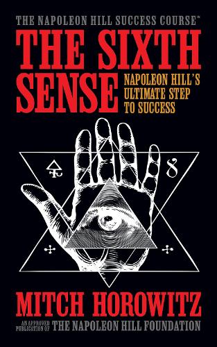 Бумажная книга «The Sixth Sense: Napoleon Hill’s Ultimate Step to Success», автор Митч Горовиц - фото №1