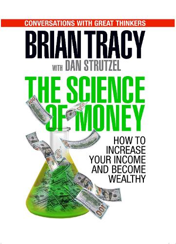 Паперова книга «The Science of Money: How to Increase Your Income and Become Wealthy», автор Брайан Трейсі - фото №1