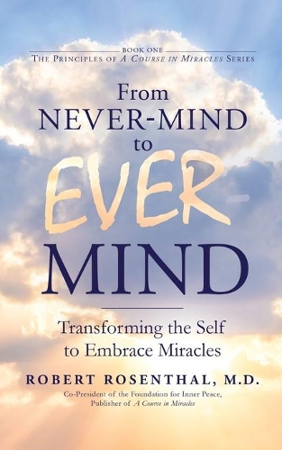 Паперова книга «From Never-Mind to Ever-Mind: Transforming the Self to Embrace Miracles», автор Роберт Розенталь - фото №1