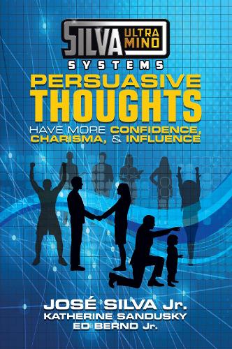 Бумажная книга «Silva Ultramind Systems Persuasive Thoughts: Have More Confidence, Charisma, & Influence», авторов Эд Бернд, Хосе Сильва, Кэтрин Сандаски - фото №1