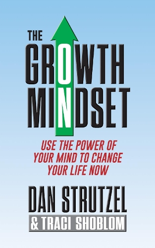 Бумажная книга «The Growth Mindset: Use the Power of Your Mind to Change Your Life Now!», авторов Дэн Штрутцель, Трейси Шоблом - фото №1