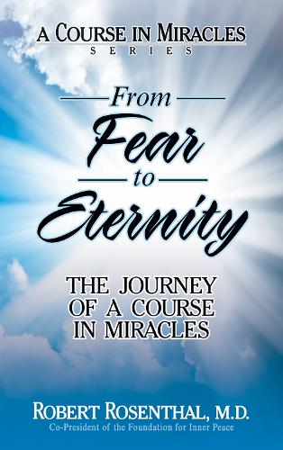Паперова книга «From Fear to Eternity: The Journey of <i>A Course in Miracles</i>», автор Роберт Розенталь - фото №1