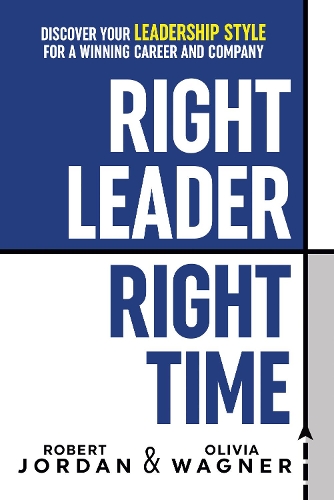 Бумажная книга «Right Leader, Right Time: Discover Your Leadership Style for a Winning Career and Company», авторов Оливия Вагнер, Роберт Джордан - фото №1