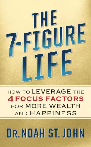 Паперова книга «The 7-Figure Life: How to Leverage the 4 FOCUS FACTORS for Wealth and Happiness», автор Ной Сент-Джон - фото №1