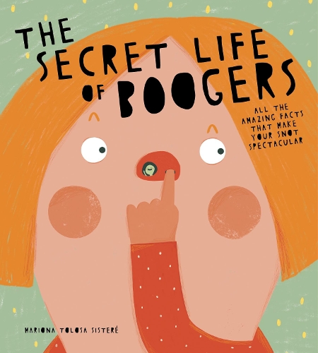 Бумажная книга «The Secret Life of Boogers: All the Amazing Facts That Make Your Snot Spectacular», автор Мариона Толоса Систере - фото №1