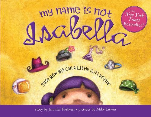Паперова книга «My Name Is Not Isabella: Just How Big Can a Little Girl Dream?», автор Дженніфер Фосберрі - фото №1