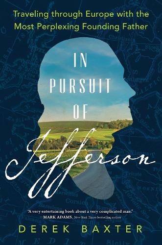 Бумажная книга «In Pursuit of Jefferson: Traveling through Europe with the Most Perplexing Founding Father», автор Дерек Бакстер - фото №1