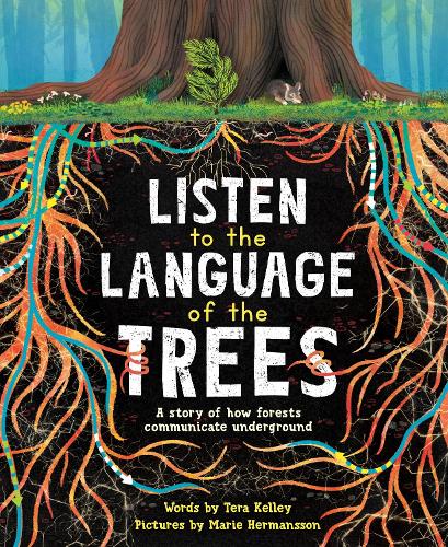 Бумажная книга «Listen to the Language of the Trees: A story of how forests communicate underground», автор Тера Келли - фото №1