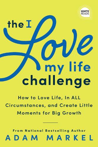 Бумажная книга «The I Love My Life Challenge: The Art & Science of Reconnecting with Your Life: A Breakthrough Guide to Spark Joy, Innovation, and Growth», автор Адам Маркел - фото №1