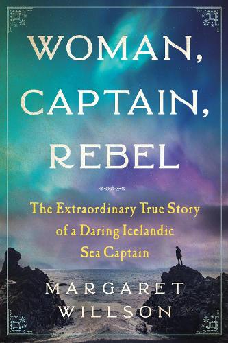 Бумажная книга «Woman, Captain, Rebel: The Extraordinary True Story of a Daring Icelandic Sea Captain», автор Маргарет Уиллсон - фото №1