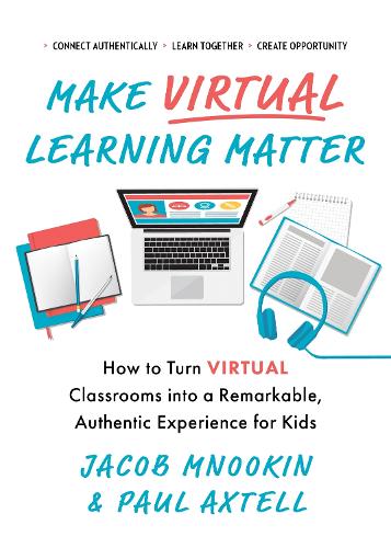 Бумажная книга «Make Virtual Learning Matter: How to Turn Virtual Classrooms into a Remarkable, Authentic Experience for Kids», авторов Джейкоб Мнукин, Пол Акстел - фото №1