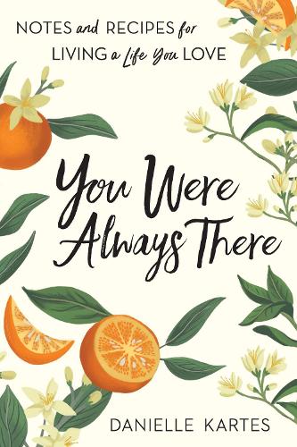 Бумажная книга «You Were Always There: Notes and Recipes for Living a Life You Love», автор Даниэль Картес - фото №1