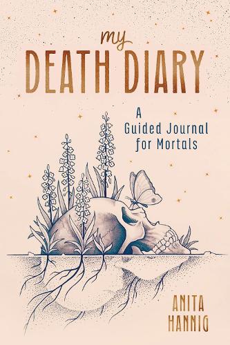 Бумажная книга «My Death Diary: A Guided Journal for Mortals», автор Анита Ханниг - фото №1