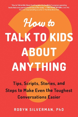 Паперова книга «How to Talk to Kids about Anything: Tips, Scripts, Stories, and Steps to Make Even the Toughest Conversations Easier», автор Робін Сільверман - фото №1