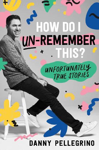Бумажная книга «How Do I Un-Remember This?: Unfortunately True Stories», автор Дэнни Пеллегрино - фото №1