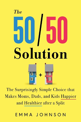 Паперова книга «The 50/50 Solution: The Surprisingly Simple Choice that Makes Moms, Dads, and Kids Happier and Healthier After a Divorce», автор Емма Джонсон - фото №1
