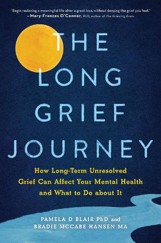 Бумажная книга «The Long Grief Journey: How Long-Term Unresolved Grief Can Affect Your Mental Health and What to Do About It», авторов Брэди Маккейб Хансен, Памела Д. Блэр - фото №1