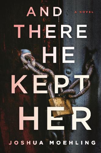 Паперова книга «And There He Kept Her: A Novel», автор Джошуа Моелінг - фото №1