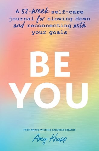 [object Object] «Be You: A 52-Week Self-Care Journal for Slowing Down and Reconnecting with Your Goals», автор Эми Кнапп - фото №1