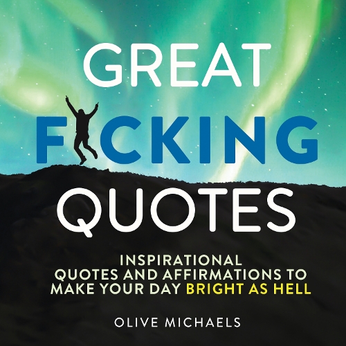 Бумажная книга «Great F*cking Quotes: Inspirational Quotes and Affirmations to Make Your Day Bright as Hell», автор Олив Майклс - фото №1