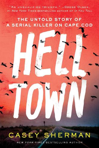 Паперова книга «Helltown: The Untold Story of a Serial Killer on Cape Cod», автор Кейсі Шерман - фото №1