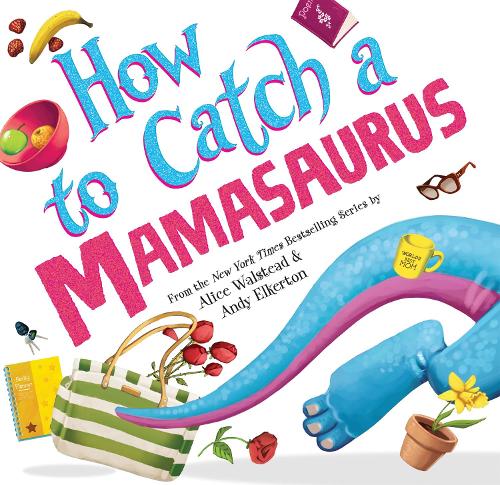 [object Object] «How to Catch a Mamasaurus», автор Алиса Уолстед - фото №1