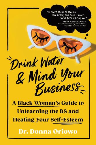 Бумажная книга «Drink Water and Mind Your Business: A Black Woman's Guide to Unlearning the BS and Healing Your Self-Esteem», автор Донна Ориово - фото №1