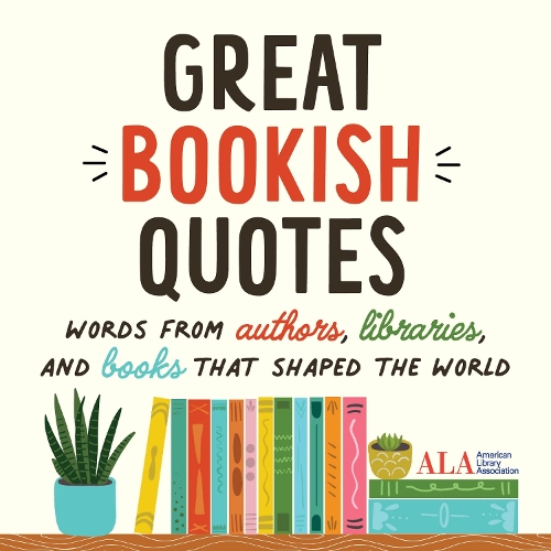 Паперова книга «Great Bookish Quotes: Words from Authors, Libraries, and Books That Shaped the World», автор Американська бібліотечна асоціація (ALA) - фото №1