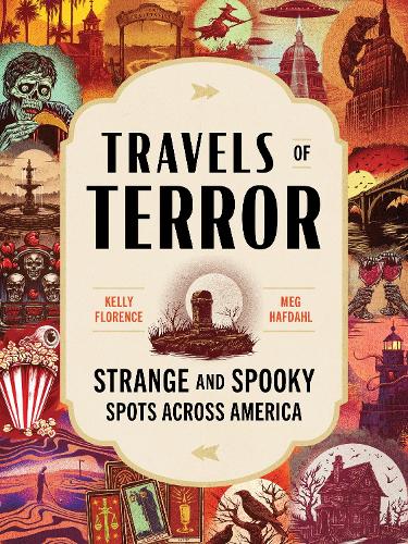 Бумажная книга «Travels of Terror: Strange and Spooky Spots Across America», авторов Келли Флоренс, Мег Хафдал - фото №1