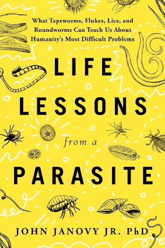 Бумажная книга «Life Lessons from a Parasite: What Tapeworms, Lice, and Roundworms Can Teach Us About Humanity's Most Difficult Problems», автор Джон Янови младший - фото №1