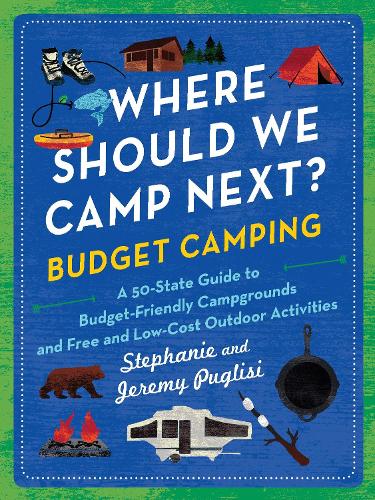 Бумажная книга «Where Should We Camp Next?: Budget Camping: A 50-State Guide to Budget-Friendly Campgrounds and Free and Low-Cost Outdoor Activities», авторов Джереми Пуглизи, Стефани Пуглизи - фото №1