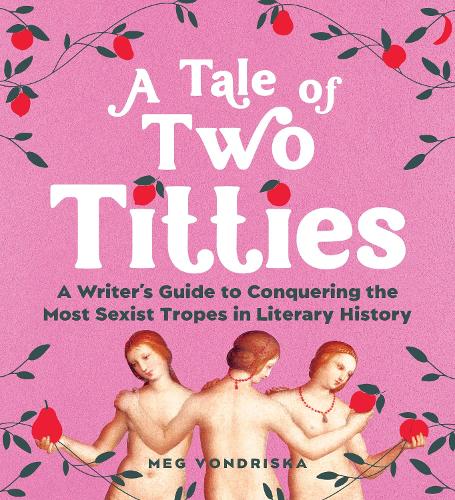 Paper book «A Tale of Two Titties: A Writer's Guide to Conquering the Most Sexist Tropes in Literary History», author Meg Vondriska - фото №1