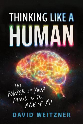 Бумажная книга «Thinking Like a Human: The Power of Your Mind in the Age of AI», автор Давид Вайцнер - фото №1