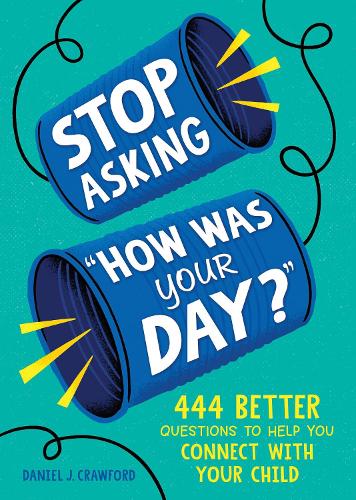Бумажная книга «Stop Asking "How Was Your Day?": 444 Better Questions to Help You Connect with Your Child» - фото №1