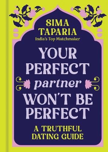 Бумажная книга «Your Perfect Partner Won’t Be Perfect: An Indian Matchmaker's Advice on Finding Love That Lasts», автор Сима Тапария - фото №1