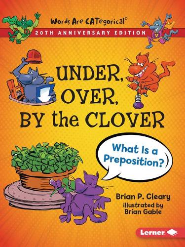 Бумажная книга «Under, Over, By the Clover, 20th Anniversary Edition: What Is a Preposition?», автор Брайан П. Клири - фото №1
