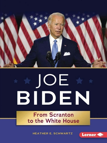 [object Object] «Joe Biden: From Scranton to the Whitehouse», автор Хизер Э. Шварц - фото №1