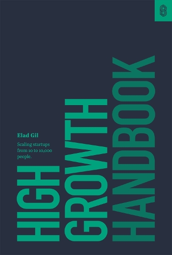 Бумажная книга «High Growth Handbook: Scaling Startups from 10 to 10,000 People», автор Элад Гиль - фото №1